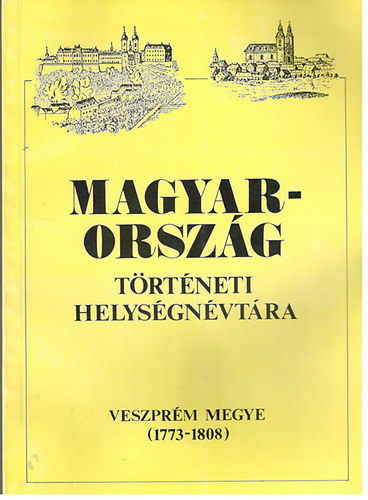 Magyarorsz�g t�rt�neti helys�gn�vt�ra (Veszpr�m megye 1773-1808)