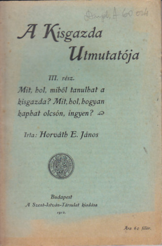 A Kisgazda Utmutat�ja - III.r�sz Mit, hol mib�l tanulhat a kisgazda? Mit, hol, hogyan kap olcs�n, inygen?