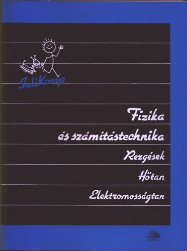 Fizika s szmtstechnika I-III. (I: Rezgsek, htan, elektromossgtan; II: Mechanika; III: Elektromgnessg, optika, atomfizika, csillagszat)