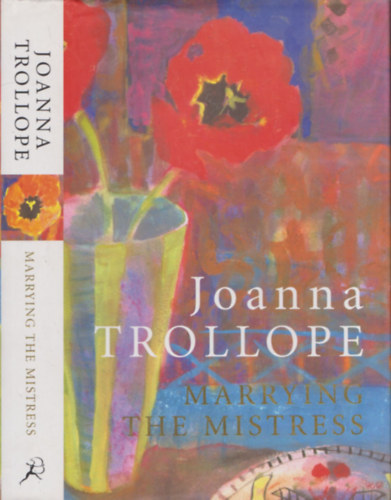 Joanna Trollope - Marrying the Mistress