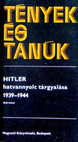 4 db a T�nyek �s Tan�k sorozatb�l: Hitler hatvannyolc t�rgyal�sa 1939-1944 I-II. - Befejezetlen sz�mvet�s - Budapesti napl� (1944. november - 1945. janu�r) - T�rt�net�nk: t�rt�nelem