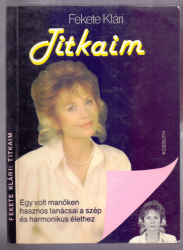 Fekete Kl�ri - Titkaim - Egy volt man�ken hasznos tan�csai a sz�p �s harmonikus �lethez