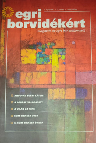 Mrkus Gyrgy (szerk.) - Egri borvidkrt-magazin az egri bor szellemrl-2006. jlius, 1. vfolyam, 1. szm