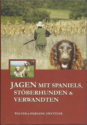 Walter & Marlene Zwettler - Jagen mit Spaniels, Stberhunden & Werwandten