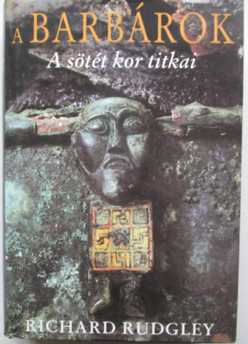 Richard Rudgley - A barb�rok - A s�t�t kor titkai