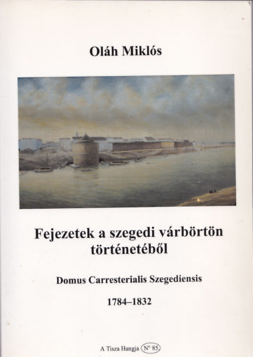 Fejezetek a szegedi vrbrtn trtnetbl 1784-1832