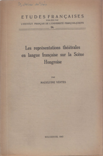 Les repr�sentations th�atrales en langue francaise sur la Sc�ne Hongroise (Etudes Francaises 24.)
