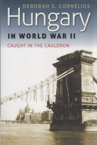 Hungary in World War II: Caught in the Cauldron