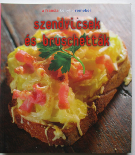 Szendvicsek s bruschettk - A francia konyha remekei