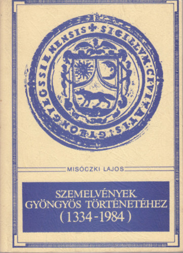 Misczki Lajos - Szemelvnyek Gyngys trtnethez (1334-1984)
