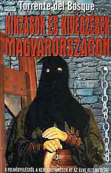 Libri Antikvár Könyv: Kínzások és kivégzések Magyarországon (Torrente del  Bosque) - 2004, 890Ft