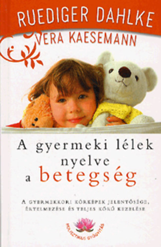 Vera Kaesemann; Ruediger Dahlke - A gyermeki llek nyelve a betegsg