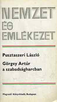 Pusztaszeri Lszl - Grgey Artr a szabadsgharcban (nemzet s emlkezet)