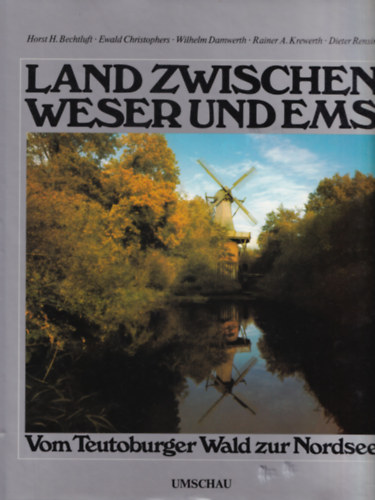 Horst H. Bechtluft - Land Zwischen Weser und Ems. - Vom Teutoburger Wald zur Nordsee.