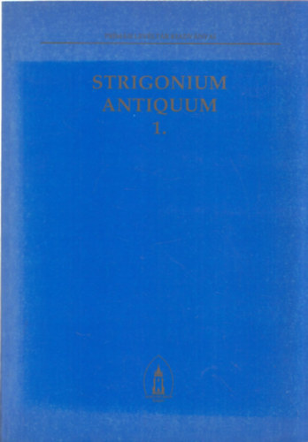 Beke Margit szerk. - Strigonium Antiquum I.