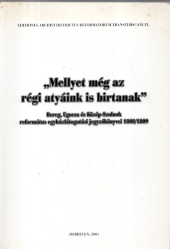 Szabadi Istvn  (szerk.) - "Mellyet mg az rgi atyink is birtanak"