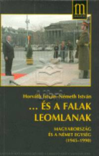 ...s a falak leomlanak (Magyarorszg s a nmet egysg 1945-1990)