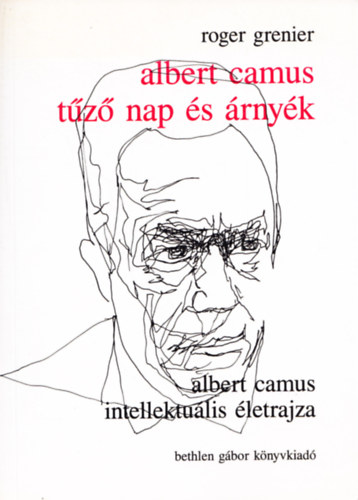 Albert Camus - Tz nap s rnyk. Albert Camus intellektulis letrajza