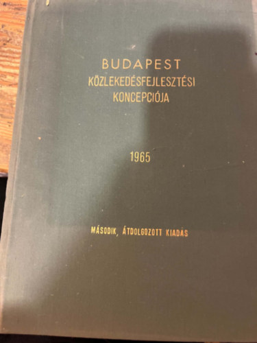 Fővárosi Tanács Végrehajtóbizotttságának Közlekedési Igazgatósága - Budapest közlekedésfejlesztési koncepciója 1965