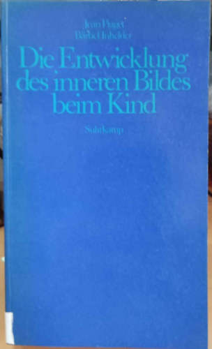 Jean Piaget - Brbel Inhelder - Die Entwicklung des inneren Bildes beim Kind