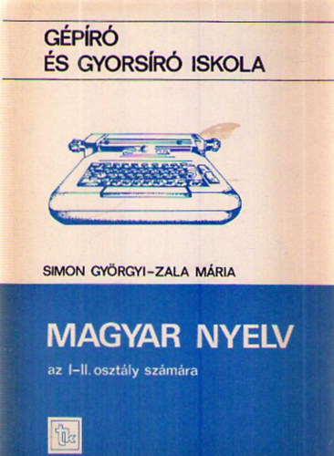 Dr. Zala Mria Simon Gyrgyi - Magyar nyelv a gpr s gyorsr iskola I. s II. osztlya szmra