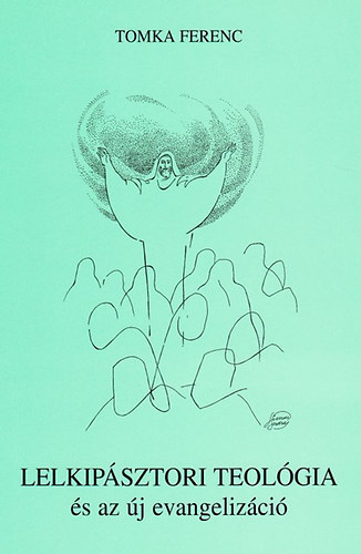 Lelkip�sztori teol�gia �s az �j evangeliz�ci� - Egyh�zunk helyzete �s k�ldet�se a harmadik �vezred elej�n