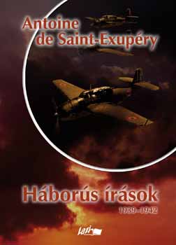 Antoine de Saint-Exupry - Hbors rsok 1939-1942