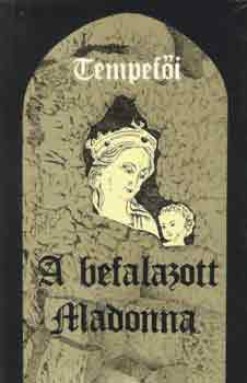 Tempefi - A befalazott Madonna I.