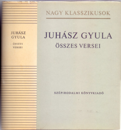 Pter Lszl  Juhsz Gyula (szerk.) - Juhsz Gyula sszes versei (Nagy klasszikusok)