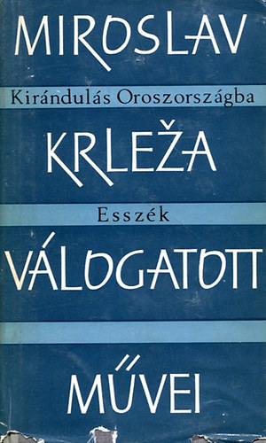Miroslav Krleza - Miroslav Krleza vlogatott mvei - Kirnduls Oroszorszgba-Esszk