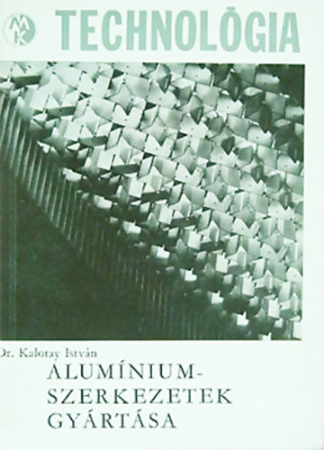 Dr. Kalotay Istv�n - Aluminiumszerkezetek gy�rt�sa