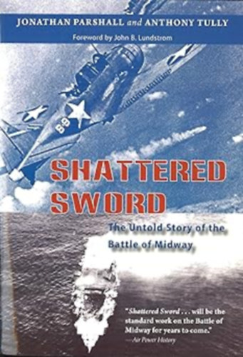 Shattered Sword: The Untold Story of the Battle of Midway (sszetrt kard: A midwayi csata elbeszlhetetlen trtnete)