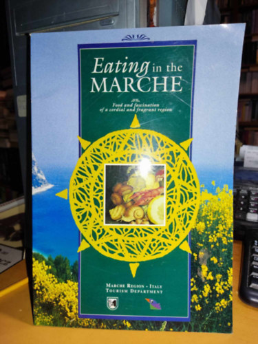 Eating in the Marche - Food and fascination of a cordial and fragrant region (Marche Region - Italy Tourist Department)