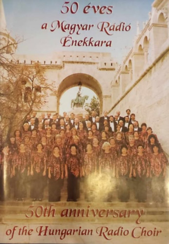 50 ves a Magyar Rdi nekkara 50TH ANNIVERSARY OF THE HUNGARIAN RADIO CHOIR - Magyar  Angol