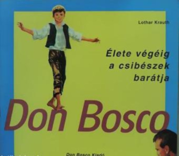 Don Bosco - lete vgig a csibszek bartja