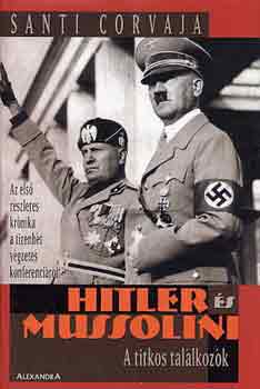 Santi Corvaja - Hitler s Mussolini: A titkos tallkozk