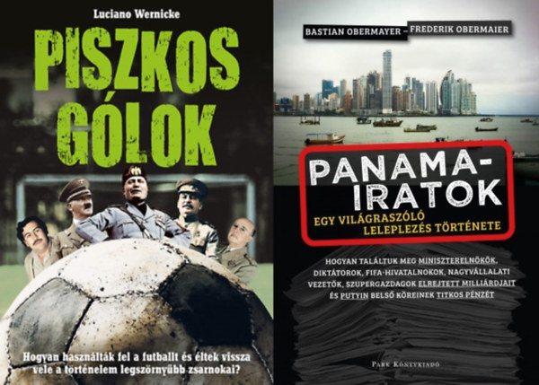 Luciano Wernicke, Bastian Obermayer, Frederik Obermaier, Bastian Obermayer, Frederik Obermayer - 2 db könyv a labdarúgás sötét oldaláról: Piszkos gólok - Hogyan használták fel a futballt és éltek vissza vele a történelem legszörnyűbb zsarnokai? + Panama-iratok - Egy világraszóló leleplezés története
