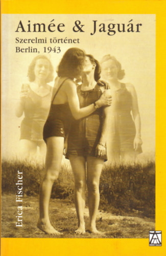 Erica Fischer - Aime s Jagur - Szerelmi trtnet, Berlin 1943