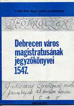 Debrecen vros magistrtusnak jegyzknyvei 1547.