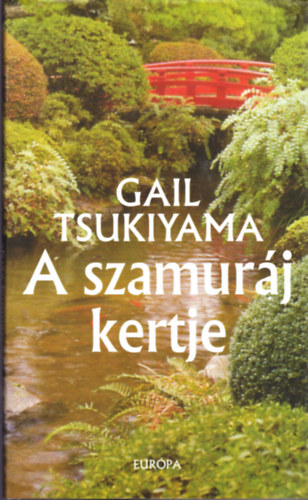 Gail Tsukiyama - A szamurj kertje