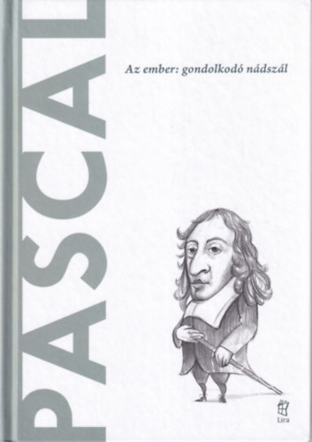 Pascal - Az ember: gondolkod� n�dsz�l (A vil�g filoz�fusai)