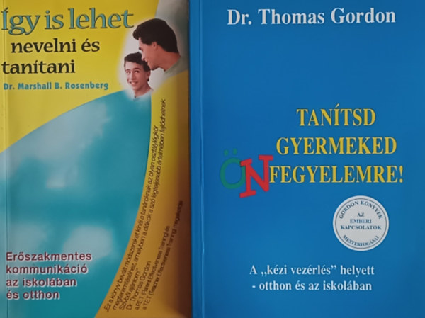 Thomas Gordon dr. Marshall B. Rosenberg - gy is lehet nevelni s tantani - Erszakmentes kommunikci az iskolban s otthon + Tantsd gyermeked nfegyelemre! - A "kzi vezrls" helyett - otthon s az iskolban (2 m)