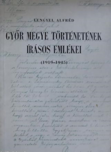 Gy�r megye t�rt�net�nek �r�sos eml�kei (1919-1945)