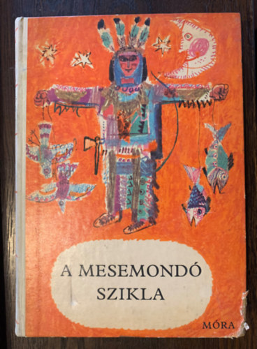 A mesemond� szikla - �szak-amerikai, indi�n, n�ger, eszkim�, feh�r telepes, kanadai francia n�pmes�k (N�pek mes�i)
