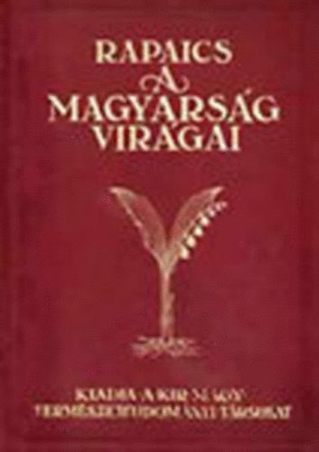 A magyarsg virgai  - Kpes virgkalauz Rapaics Rajmund nyomn