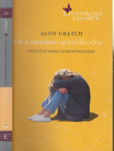 Alon Gratch - Ha a szerelmes gondolkodna (Htkznapi pszicholgia)