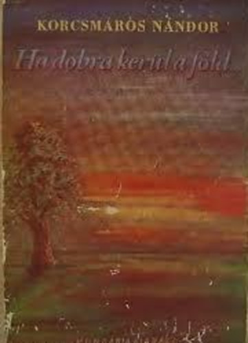 Ha dobra kerl a fld...I-III.