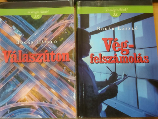 2 db Bog�r L�szl�, ...�s m�gis �l�nk!: 27. V�lasz�ton + 28. V�gfelsz�mol�s