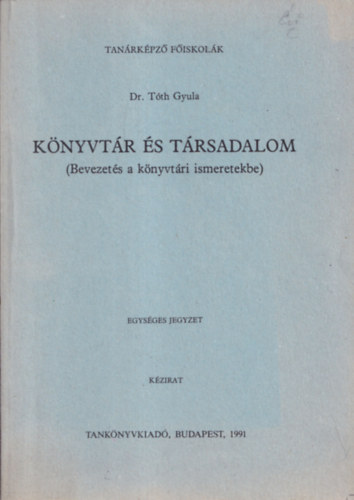 Tth Gyula Dr - Knyvtr s trsadalom (Bevezets a knyvtri ismeretekbe)