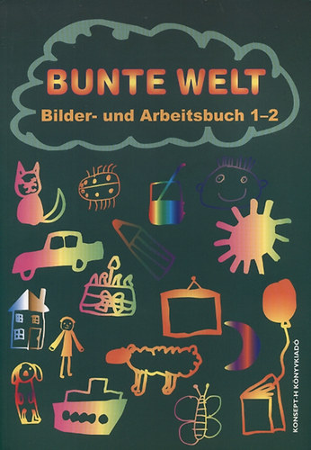 Fldung Mria; Reil Anita; Papp Ferencn - Bunte Welt - Bilder und Arbeitsbuch 1-2.